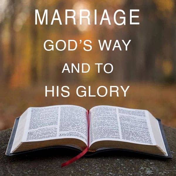Marriage - God's way and to His Glory